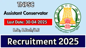 TNPSC Assistant Conservator Recruitment 2025 - Apply Online