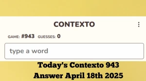 Today's Contexto 943 Answer April 18th 2025