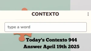Today's Contexto 944 Answer April 19th 2025
