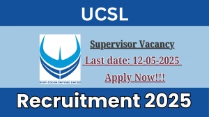 UCSL Supervisor Recruitment 2025 - Apply Online for 18 Posts Before May 12
