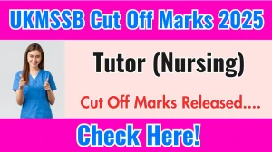 UKMSSB Tutor (Nursing) Cut Off Marks 2025 has released: Check Cut off Marks here ukmssb.org