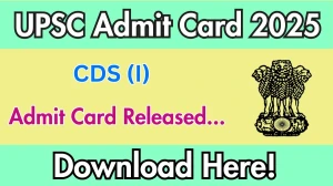 UPSC CDS (I) Admit Card 2025 OUT upsc.gov.in UPSC CDS (I) Admit Card 2025 OUT upsc.gov.in