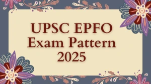 UPSC EPFO Exam Pattern 2025