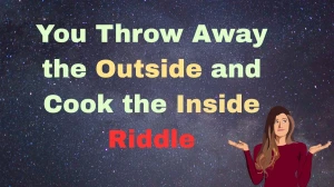You Throw Away the Outside and Cook the Inside Riddle Answer Explained