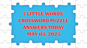 7 Little Words Crossword Puzzle Answers Today May 05 2025