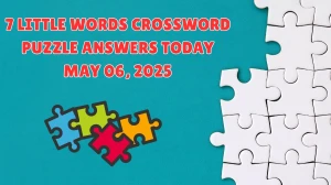 7 Little Words Crossword Puzzle Answers Today May 06 2025
