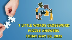 7 Little Words Crossword Puzzle Answers Today May 08 2025