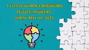 7 Little Words Crossword Puzzle Answers Today May 10 2025