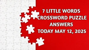 7 Little Words Crossword Puzzle Answers Today May 12 2025