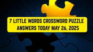 7 Little Words Crossword Puzzle Answers Today May 26 2025