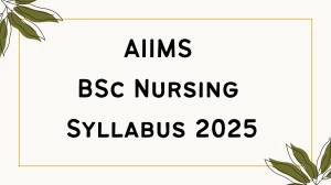 AIIMS BSc Nursing Syllabus 2025 Out - Download Updated Subject Wise BSc Nursing Syllabus for 2025 Exam Pattern at aiims.edu