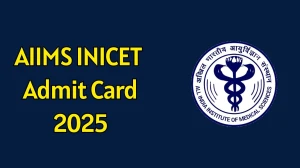 AIIMS INICET Admit Card 2025 Out Download Online @ aiimsexams.ac.in Check AIIMS INICET Date