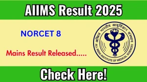 AIIMS NORCET 8 Mains Result 2025 Out at aiimsexams.ac.in, Direct Link to Download Result PDF Here AIIMS NORCET 8 Mains Result 2025 Out at aiimsexams.ac.in, Direct Link to Download Result PDF Here