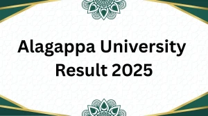 Alagappa University Result 2025 Released at alagappauniversity.ac.in Direct Link to Download UG and PG Courses Result