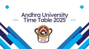 Andhra University Time Table 2025 Announced @ andhrauniversity.edu.in Details Here