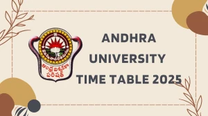 Andhra University Time Table 2025 Announced @ andhrauniversity.edu.in Details Here