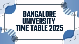 Bangalore University Time Table 2025 Announced @ bangaloreuniversity.karnataka.gov.in Details Here