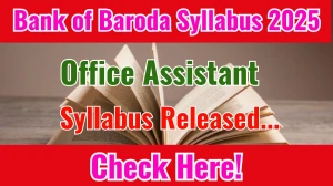 Bank of Baroda Office Assistant (Peon) Syllabus 2025 Out Direct Link to Download Syllabus PDF here Bank of Baroda Office Assistant (Peon) Syllabus 2025 Out Direct Link to Download Syllabus PDF here