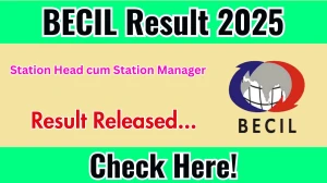 BECIL Station Head cum Station Manager Result 2025 Out at becil.com, Direct Link to Download Result PDF Here