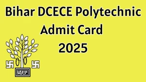 Bihar DCECE Polytechnic Admit Card 2025 Out Download Online @ bceceboard.bihar.gov.in Check Bihar DCECE Polytechnic Exam Date