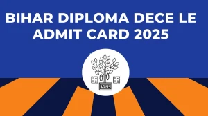 Bihar Diploma DECE LE Admit Card 2025 Out Download Online @ bceceboard.bihar.gov.in Check Bihar Diploma DECE LE Date
