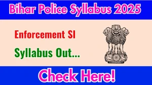 Bihar Police Enforcement SI Syllabus 2025 Out Direct Link to Download Syllabus PDF here