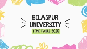Bilaspur University Time Table 2025 Announced @ bilaspuruniversity.ac.in Details Here