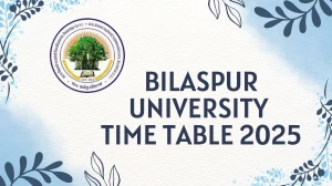 Bilaspur University Time Table 2025 Announced @ bilaspuruniversity.ac.in Details Here