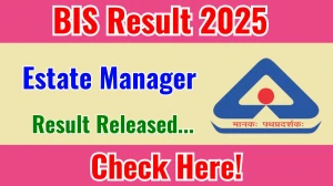 BIS Estate Manager Result 2025 Out at bis.gov.in, Direct Link to Download Result PDF Here BIS Estate Manager Result 2025 Out at bis.gov.in, Direct Link to Download Result PDF Here