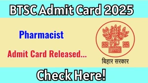 BTSC Pharmacist Admit Card 2025 Out btsc.bihar.gov.in Get Direct Link Here