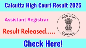 Calcutta High Court Assistant Registrar Result 2025 Out at calcuttahighcourt.gov.in, Direct Link to Download Result PDF Here
