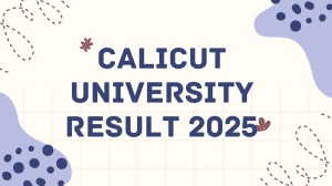 Calicut University Result 2025 Released at uoc.ac.in Direct Link to Download 1st, 2nd, 3rd, 4th, 5th Semester Result