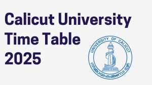 Calicut University Time Table 2025 Announced For 2nd, 3rd and 4th Semester @ uoc.ac.in Details Here