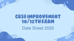 CBSE Improvement 10/12th Exam Date Sheet 2025 How to Register for the Improvement Exam? CBSE Improvement 10/12th Exam Date Sheet 2025 How to Register for the Improvement Exam?