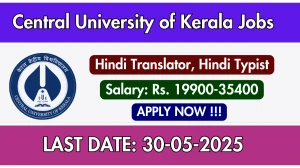 Central University of Kerala Recruitment 2025 - Apply Offline for 02 Hindi Translator, Hindi Typist Posts