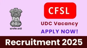 CFSL Upper Division Clerk Recruitment 2025 - Apply Offline for 3 Posts