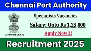 Chennai Port Authority Specialists Recruitment 2025 – Walk in for 04 Posts Chennai Port Authority Specialists Recruitment 2025 – Walk in for 04 Posts