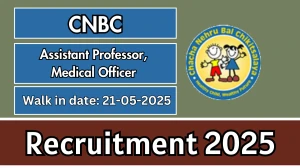 CNBC Recruitment 2025 - Walk in for 61 Assistant Professor, Medical Officer Posts