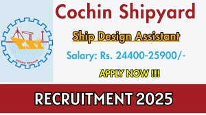 Cochin Shipyard Ship Design Assistant Recruitment 2025 - Apply Online for 31 Posts Cochin Shipyard Ship Design Assistant Recruitment 2025 - Apply Online for 31 Posts