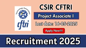 CSIR CFTRI Project Associate I Recruitment 2025 - Apply Online for 02 Posts