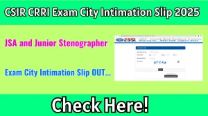 CSIR CRRI JSA and Junior Stenographer Exam City Intimation Slip 2025 OUT crridom.gov.in CSIR CRRI JSA and Junior Stenographer Exam City Intimation Slip 2025 OUT crridom.gov.in