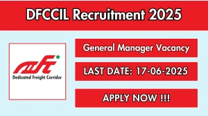 DFCCIL General Manager Recruitment 2025 - Apply Offline for 01 Posts