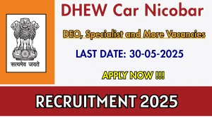 DHEW Car Nicobar Recruitment 2025 Short Notice Out - Apply Offline for DEO, Specialist and More Posts DHEW Car Nicobar Recruitment 2025 Short Notice Out - Apply Offline for DEO, Specialist and More Posts