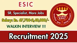 ESIC Recruitment 2025 – Walk in for 18 Senior Resident, Specialist and More Posts