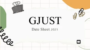 GJUST Date Sheet 2025 Announced @ gjust.ac.in Details Here GJUST Date Sheet 2025 Announced @ gjust.ac.in Details Here