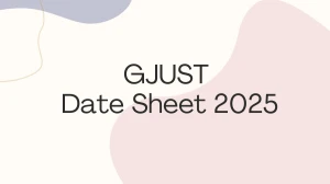 GJUST Date Sheet 2025 Announced @ gjust.ac.in Details Here