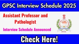 GPSC Assistant Professor and Pathologist Interview Schedule 2025 Released Check Date Details at gpsc.gujarat.gov.in