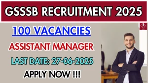 GSSSB Assistant Manager Recruitment 2025 - Apply Online for 100 Posts GSSSB Assistant Manager Recruitment 2025 - Apply Online for 100 Posts