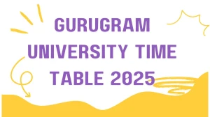 Gurugram University Time Table 2025 Announced For Even Semester @ gurugramuniversity.ac.in Details Here
