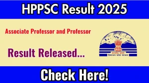 HPPSC Associate Professor and Professor Result 2025 Out at hppsc.hp.gov.in, Direct Link to Download Result PDF Here